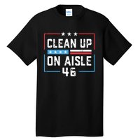 Trump 2024 Back America Clean Up On Aisle 46 Anti Joe Biden Tall T-Shirt