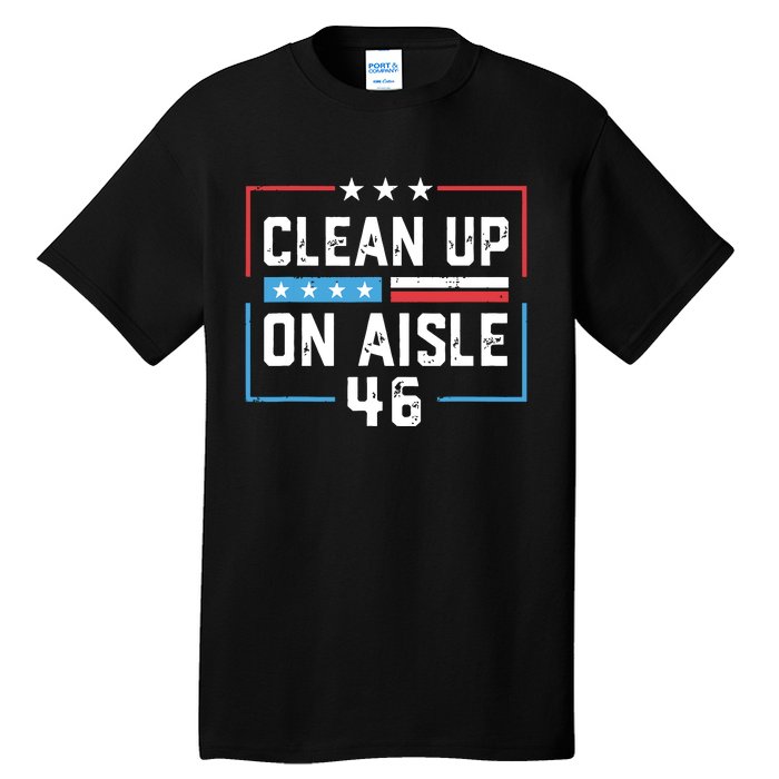 Trump 2024 Back America Clean Up On Aisle 46 Anti Joe Biden Tall T-Shirt