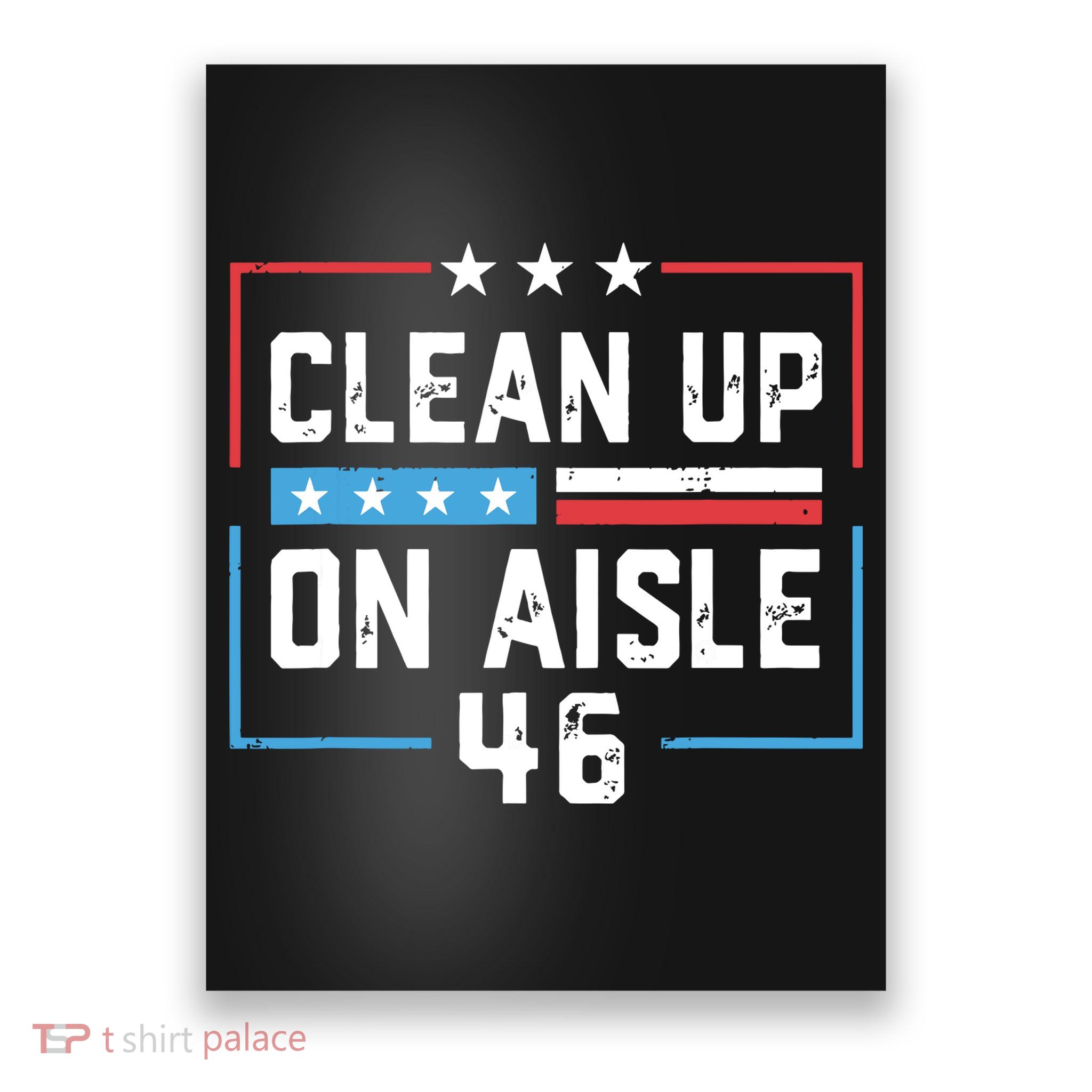 Trump 2024 Back America Clean Up On Aisle 46 Anti Joe Biden Poster
