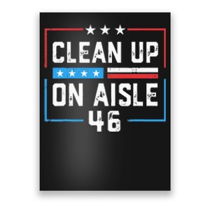 Trump 2024 Back America Clean Up On Aisle 46 Anti Joe Biden Poster