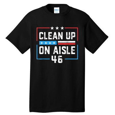 Trump 2024 Back America Clean Up On Aisle 46 Anti Joe Biden Tall T-Shirt