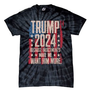 Trump 2024 Because Indictments Make Want Him More Tie-Dye T-Shirt