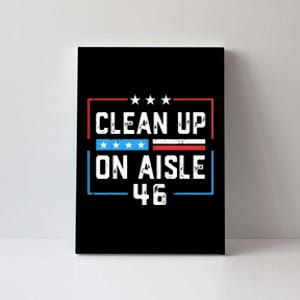 Trump 2024 Back America Clean Up On Aisle 46 Anti Joe Biden Canvas