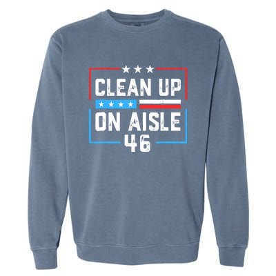 Trump 2024 Back America Clean Up On Aisle 46 Anti Joe Biden Garment-Dyed Sweatshirt