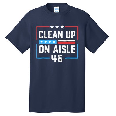 Trump 2024 Back America Clean Up On Aisle 46 Anti Joe Biden Tall T-Shirt