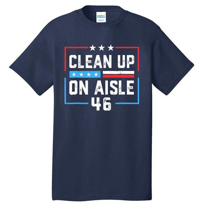 Trump 2024 Back America Clean Up On Aisle 46 Anti Joe Biden Tall T-Shirt