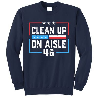 Trump 2024 Back America Clean Up On Aisle 46 Anti Joe Biden Tall Sweatshirt