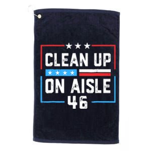 Trump 2024 Back America Clean Up On Aisle 46 Anti Joe Biden Platinum Collection Golf Towel