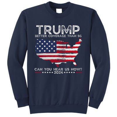 Trump 2024 Better Coverage Than 5g Can You Hear Us Now Sweatshirt