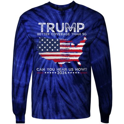 Trump 2024 Better Coverage Than 5g Can You Hear Us Now Tie-Dye Long Sleeve Shirt