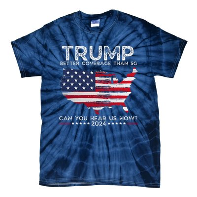 Trump 2024 Better Coverage Than 5g Can You Hear Us Now Tie-Dye T-Shirt