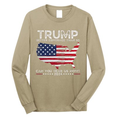 Trump 2024 Better Coverage Than 5g Can You Hear Us Now Long Sleeve Shirt