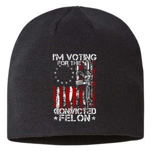 Trump 2024 Convicted Felon IM Voting Convicted Felon 2024 Sustainable Beanie