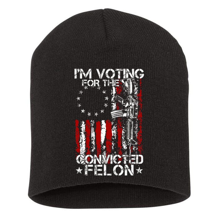 Trump 2024 Convicted Felon IM Voting Convicted Felon 2024 Short Acrylic Beanie