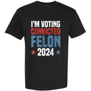 Trump 2024 Convicted Felon Im Voting Convicted Felon 2024 Garment-Dyed Heavyweight T-Shirt