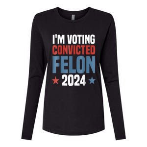 Trump 2024 Convicted Felon Im Voting Convicted Felon 2024 Womens Cotton Relaxed Long Sleeve T-Shirt