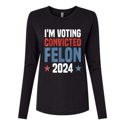 Trump 2024 Convicted Felon Im Voting Convicted Felon 2024 Womens Cotton Relaxed Long Sleeve T-Shirt