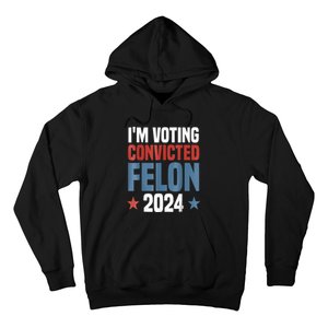 Trump 2024 Convicted Felon Im Voting Convicted Felon 2024 Hoodie