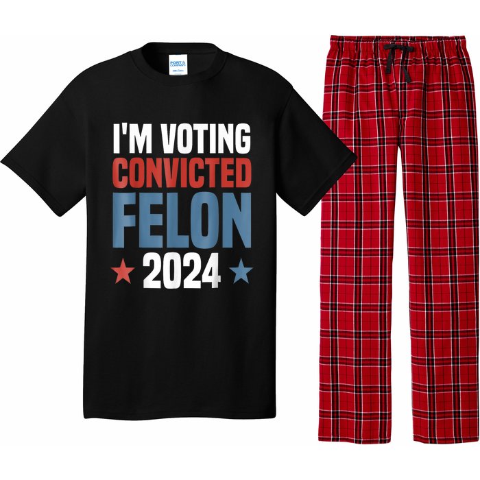 Trump 2024 Convicted Felon Im Voting Convicted Felon 2024 Pajama Set