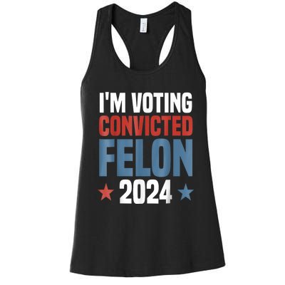 Trump 2024 Convicted Felon Im Voting Convicted Felon 2024 Women's Racerback Tank