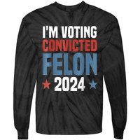 Trump 2024 Convicted Felon Im Voting Convicted Felon 2024 Tie-Dye Long Sleeve Shirt