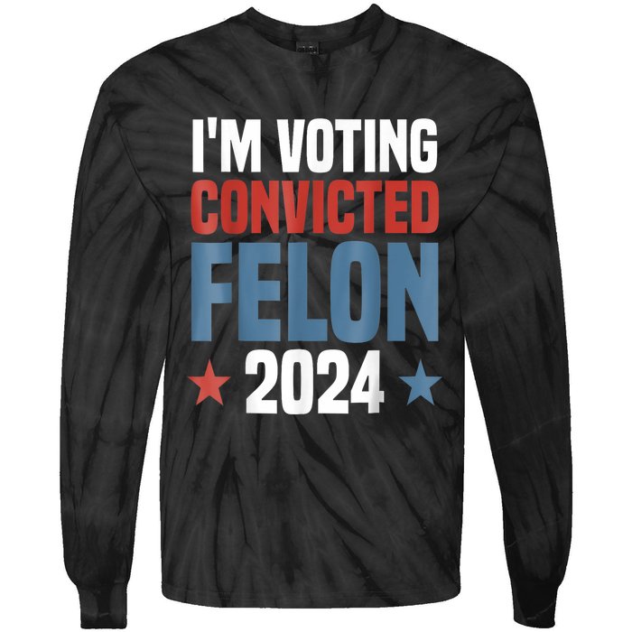 Trump 2024 Convicted Felon Im Voting Convicted Felon 2024 Tie-Dye Long Sleeve Shirt