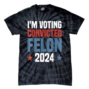 Trump 2024 Convicted Felon Im Voting Convicted Felon 2024 Tie-Dye T-Shirt