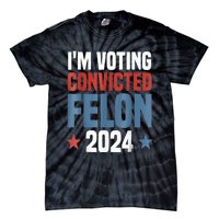 Trump 2024 Convicted Felon Im Voting Convicted Felon 2024 Tie-Dye T-Shirt