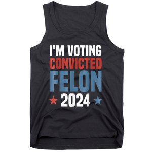 Trump 2024 Convicted Felon Im Voting Convicted Felon 2024 Tank Top