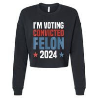 Trump 2024 Convicted Felon Im Voting Convicted Felon 2024 Cropped Pullover Crew