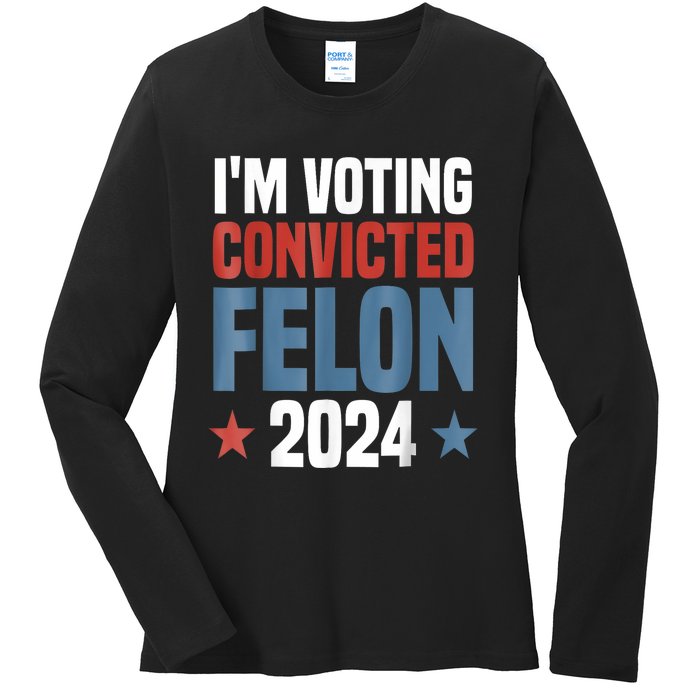 Trump 2024 Convicted Felon Im Voting Convicted Felon 2024 Ladies Long Sleeve Shirt