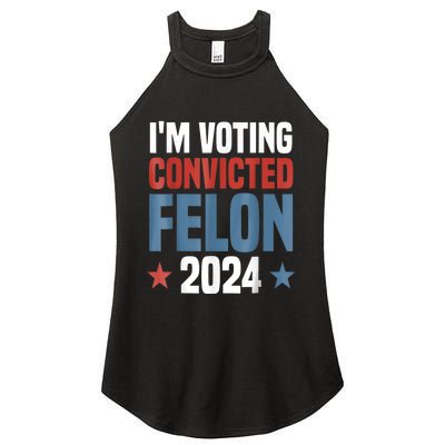 Trump 2024 Convicted Felon Im Voting Convicted Felon 2024 Women’s Perfect Tri Rocker Tank