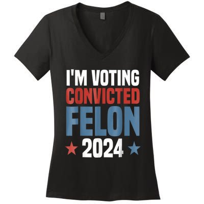 Trump 2024 Convicted Felon Im Voting Convicted Felon 2024 Women's V-Neck T-Shirt