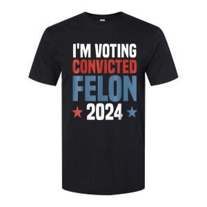 Trump 2024 Convicted Felon Im Voting Convicted Felon 2024 Softstyle CVC T-Shirt