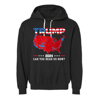 Trump 2024 Can You Hear Us Now Map Of 2024 Election Results Garment-Dyed Fleece Hoodie