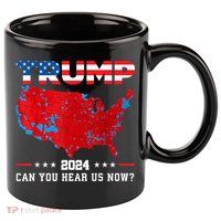Trump 2024 Can You Hear Us Now Map Of 2024 Election Results 11oz C Handle Ceramic Mug