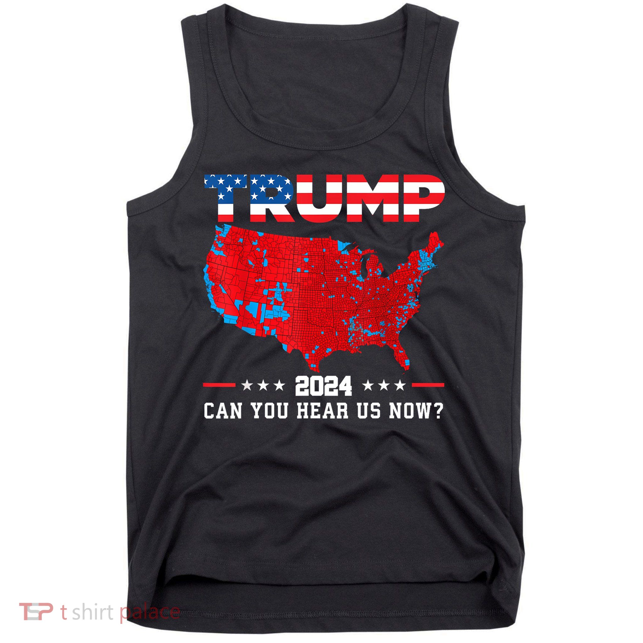 Trump 2024 Can You Hear Us Now Map Of 2024 Election Results Tank Top