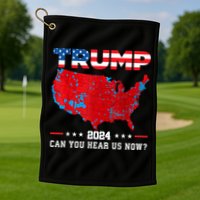 Trump 2024 Can You Hear Us Now Map Of 2024 Election Results Golf Towel