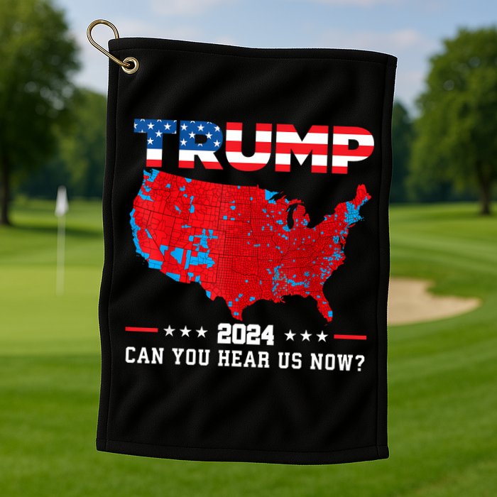 Trump 2024 Can You Hear Us Now Map Of 2024 Election Results Golf Towel