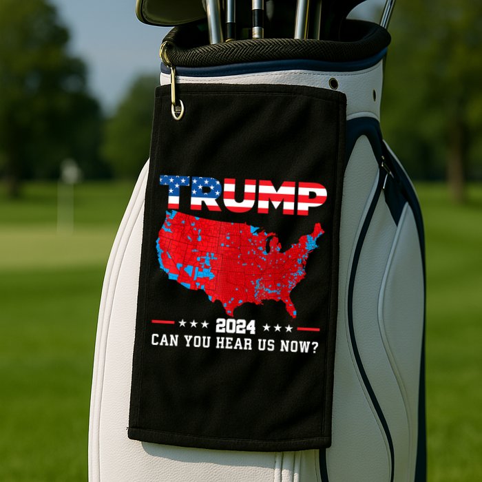 Trump 2024 Can You Hear Us Now Map Of 2024 Election Results Golf Towel