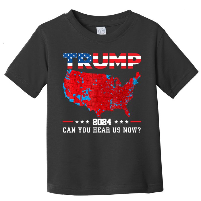 Trump 2024 Can You Hear Us Now Map Of 2024 Election Results Toddler T-Shirt