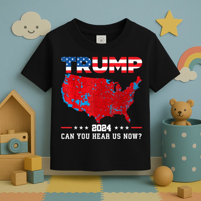 Trump 2024 Can You Hear Us Now Map Of 2024 Election Results Toddler T-Shirt
