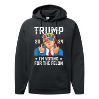 Trump 2024 Convicted Felon Im Voting Convicted Felon 2024 Performance Fleece Hoodie