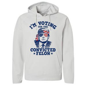 Trump 2024 Convicted Felon IM Voting Convicted Felon 2024 Performance Fleece Hoodie