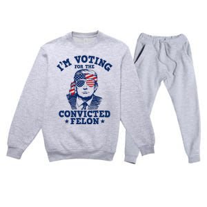 Trump 2024 Convicted Felon IM Voting Convicted Felon 2024 Premium Crewneck Sweatsuit Set