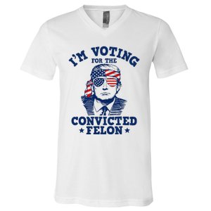 Trump 2024 Convicted Felon IM Voting Convicted Felon 2024 V-Neck T-Shirt