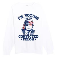 Trump 2024 Convicted Felon IM Voting Convicted Felon 2024 Premium Crewneck Sweatshirt