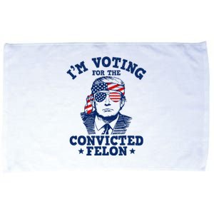 Trump 2024 Convicted Felon IM Voting Convicted Felon 2024 Microfiber Hand Towel