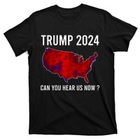 Trump 2024 Can You Hear Us Now T-Shirt