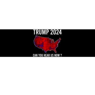 Trump 2024 Can You Hear Us Now Bumper Sticker